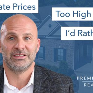 Real Estate Prices Are Too High  - Should You Wait? (Pros & Cons)