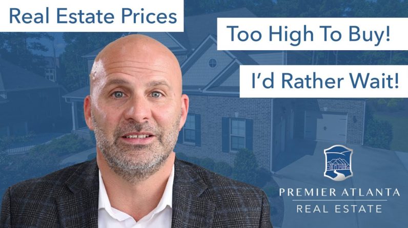 Real Estate Prices Are Too High  - Should You Wait? (Pros & Cons)
