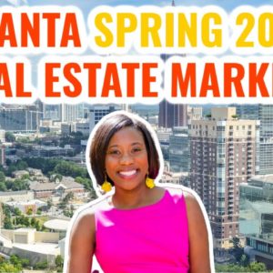 Atlanta Real Estate Market - Spring 2021 | Atlanta Real Estate | Atlanta Real Estate Agent