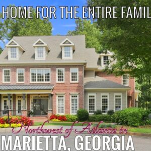 FOR SALE NOW - HUGE 7 BDRM, 6.5 BATH HOME ON FINISHED BSMT W/3 CAR GARAGE IN MARIETTA, NW OF ATLANTA